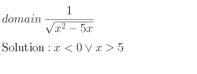 The domain of 1/(sqrt(x^2-5x)) is x<0\lor x>5
